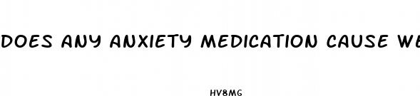 does any anxiety medication cause weight loss
