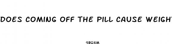 does coming off the pill cause weight loss