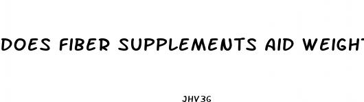 does fiber supplements aid weight loss