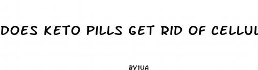 does keto pills get rid of cellulite