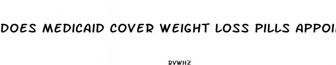 does medicaid cover weight loss pills appointments