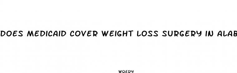 does medicaid cover weight loss surgery in alabama
