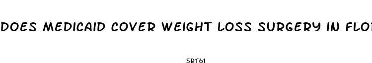 does medicaid cover weight loss surgery in florida