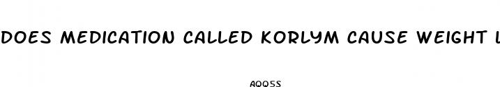 does medication called korlym cause weight loss