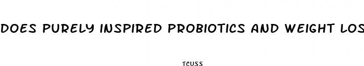 does purely inspired probiotics and weight loss pills work