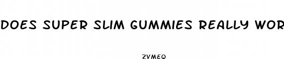 does super slim gummies really work