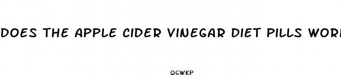 does the apple cider vinegar diet pills work