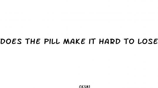 does the pill make it hard to lose weight
