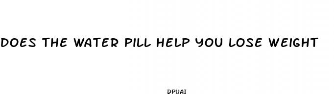 does the water pill help you lose weight