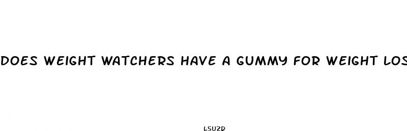 does weight watchers have a gummy for weight loss
