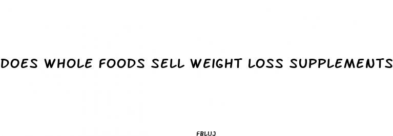 does whole foods sell weight loss supplements