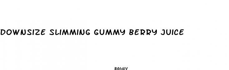 downsize slimming gummy berry juice