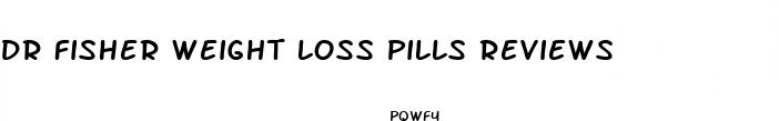 dr fisher weight loss pills reviews