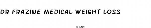 dr frazine medical weight loss