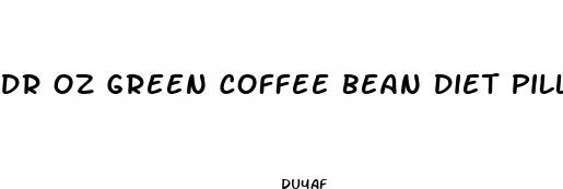 dr oz green coffee bean diet pill