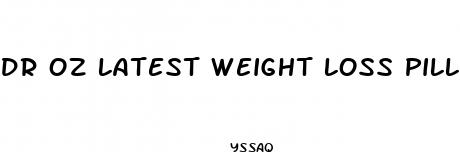 dr oz latest weight loss pill