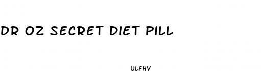 dr oz secret diet pill