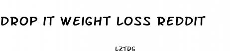 drop it weight loss reddit
