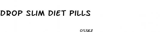 drop slim diet pills