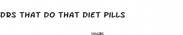 drs that do that diet pills
