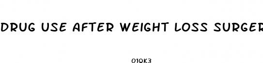 drug use after weight loss surgery