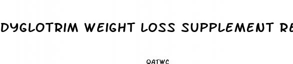 dyglotrim weight loss supplement reviews