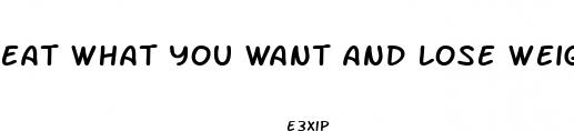 eat what you want and lose weight pill