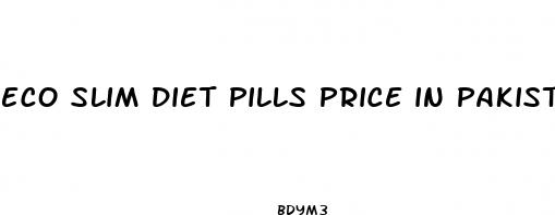 eco slim diet pills price in pakistan
