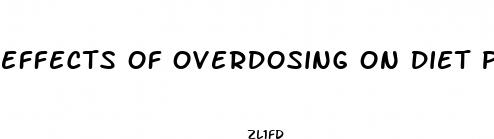 effects of overdosing on diet pills