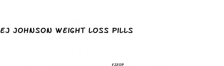 ej johnson weight loss pills