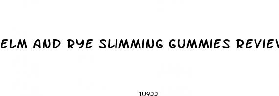 elm and rye slimming gummies reviews