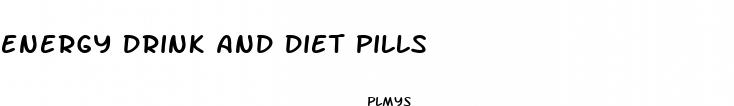 energy drink and diet pills