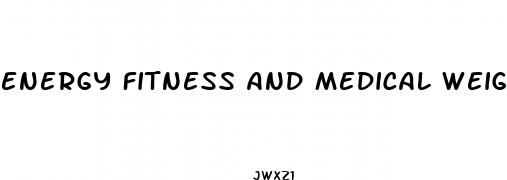 energy fitness and medical weight loss