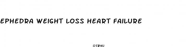 ephedra weight loss heart failure