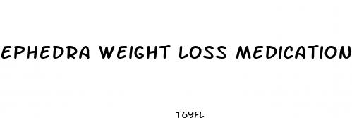 ephedra weight loss medication