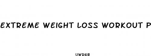 extreme weight loss workout plan