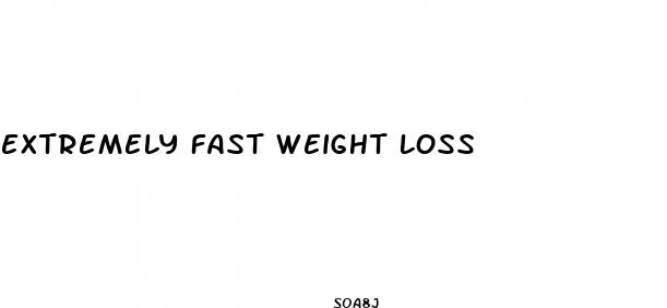 extremely fast weight loss