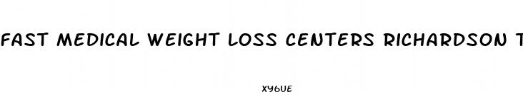 fast medical weight loss centers richardson tx