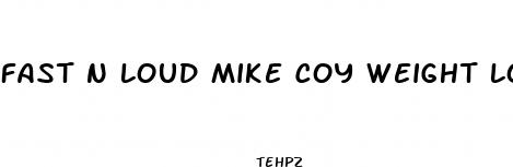 fast n loud mike coy weight loss
