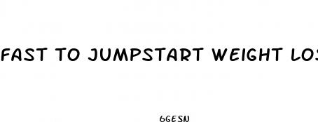 fast to jumpstart weight loss