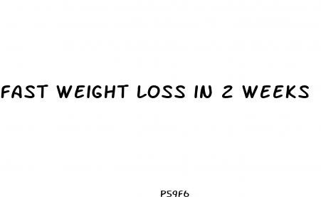 fast weight loss in 2 weeks