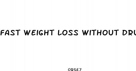 fast weight loss without drugs