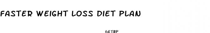 faster weight loss diet plan