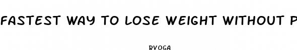 fastest way to lose weight without pills and exercise