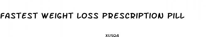 fastest weight loss prescription pill