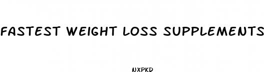 fastest weight loss supplements