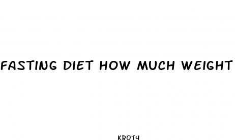 fasting diet how much weight loss