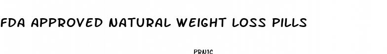 fda approved natural weight loss pills