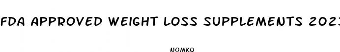 fda approved weight loss supplements 2023