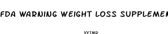 fda warning weight loss supplements